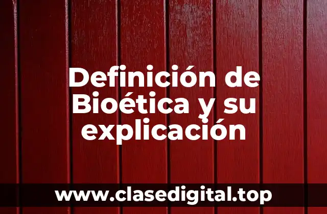 Definición de Bioética y su explicación