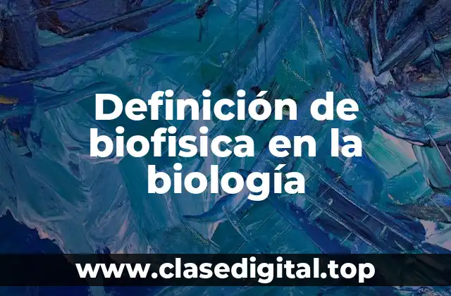 Definición de biofisica en la biología