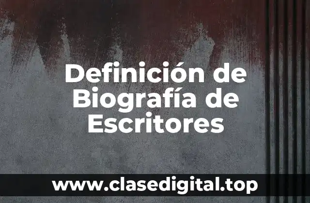 Definición de Biografía de Escritores