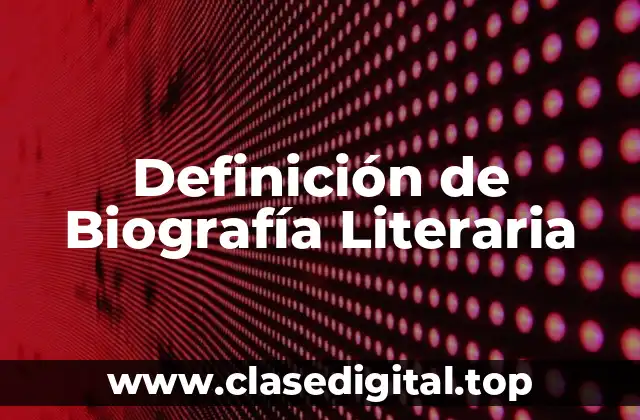 Definición de Biografía Literaria