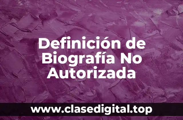 Definición de Biografía No Autorizada