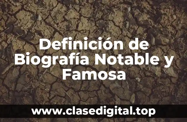 Ejemplos de Biografías Notables y Famosas