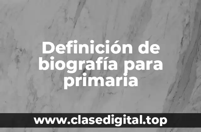 Definición de biografía para primaria