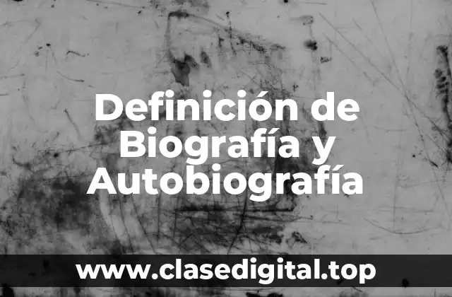 Definición de Biografía y Autobiografía