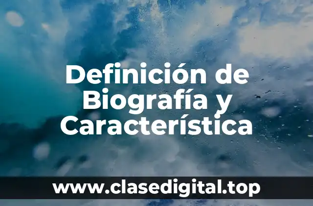 Definición de Biografía y Característica