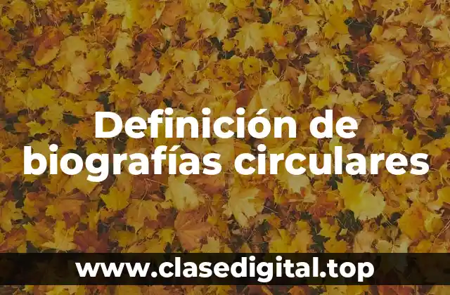 Definición de biografías circulares