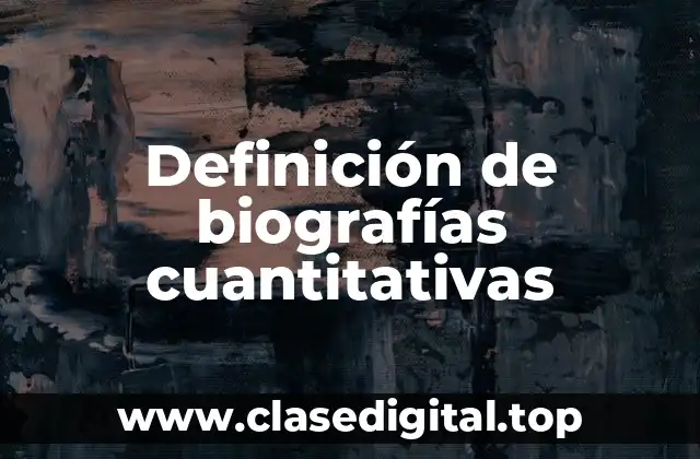 Definición de biografías cuantitativas