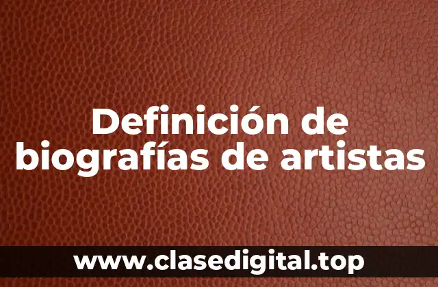 Definición de biografías de artistas