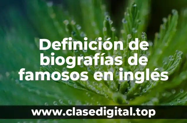 Ejemplos de biografías de famosos en inglés