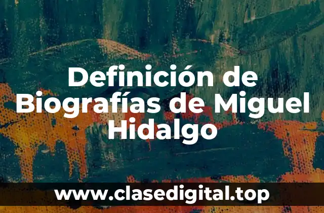 Definición de Biografías de Miguel Hidalgo