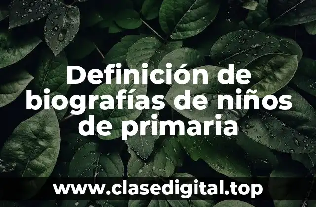Definición de biografías de niños de primaria