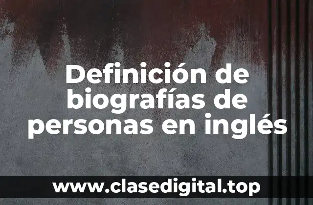 Definición de biografías de personas en inglés