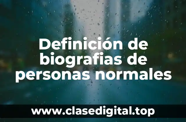 Definición de biografias de personas normales