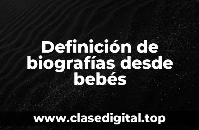 Definición de biografías desde bebés