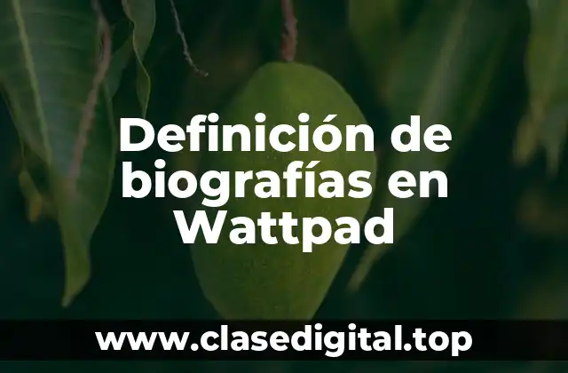 Definición de biografías en Wattpad