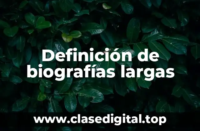 Definición de biografías largas