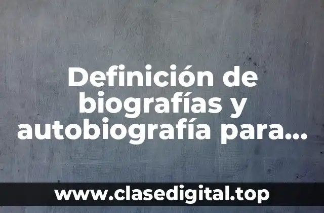 Definición de biografías y autobiografía para niños
