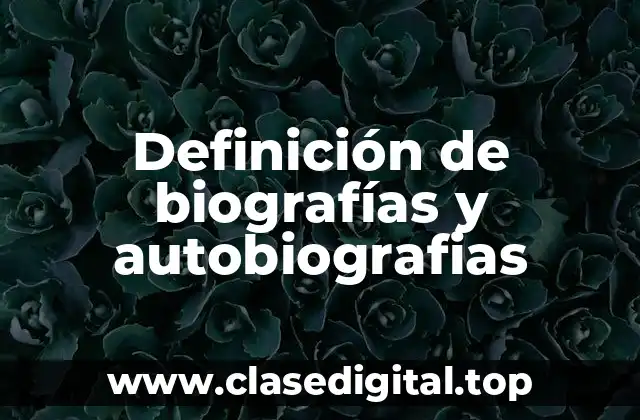 Definición de biografías y autobiografias