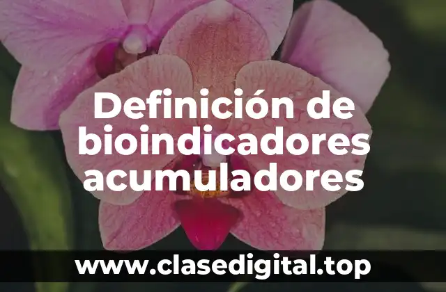 Definición de bioindicadores acumuladores