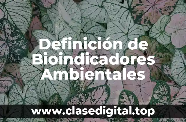 Definición de Bioindicadores Ambientales