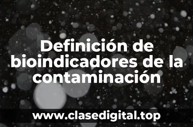 Ejemplos de bioindicadores de la contaminación