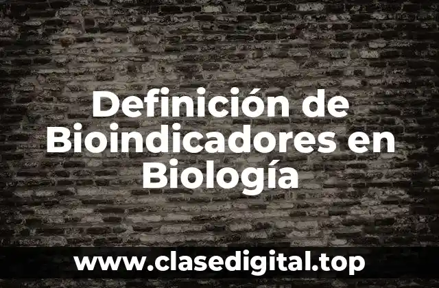 Definición de Bioindicadores en Biología