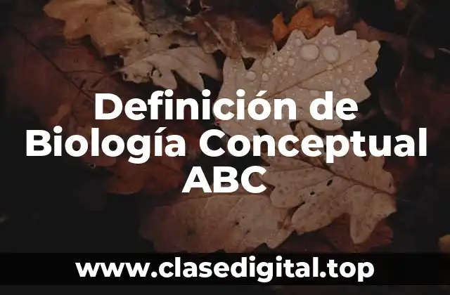 Definición de Biología Conceptual ABC