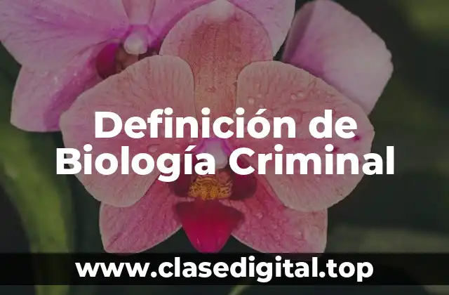 Definición de Biología Criminal