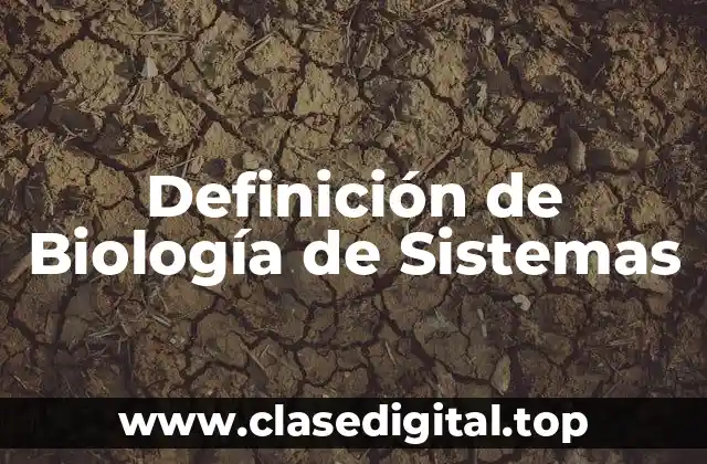 Definición de Biología de Sistemas