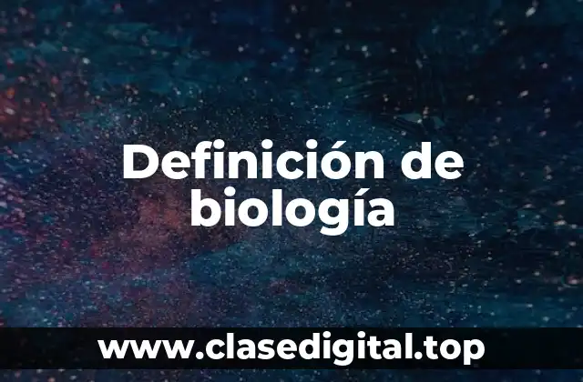 Definición de biología