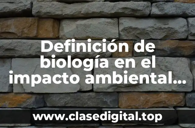 Ejemplos de biología en el impacto ambiental negativo