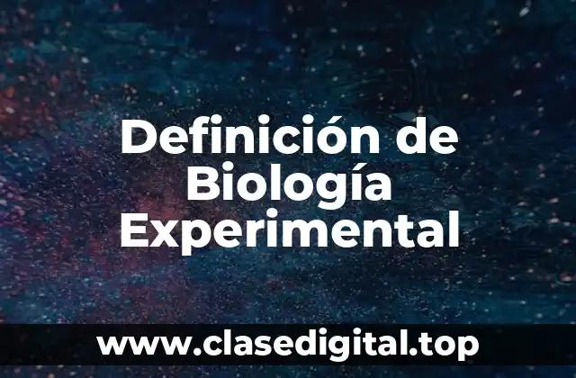 Definición de Biología Experimental