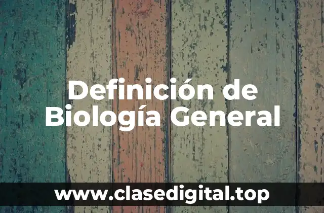 Definición de Biología General