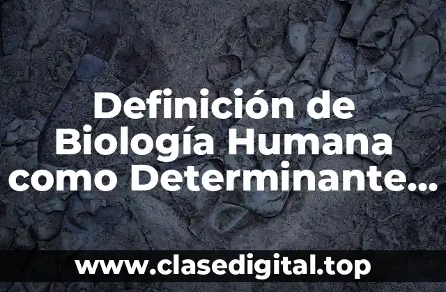 Definición de Biología Humana como Determinante de Salud