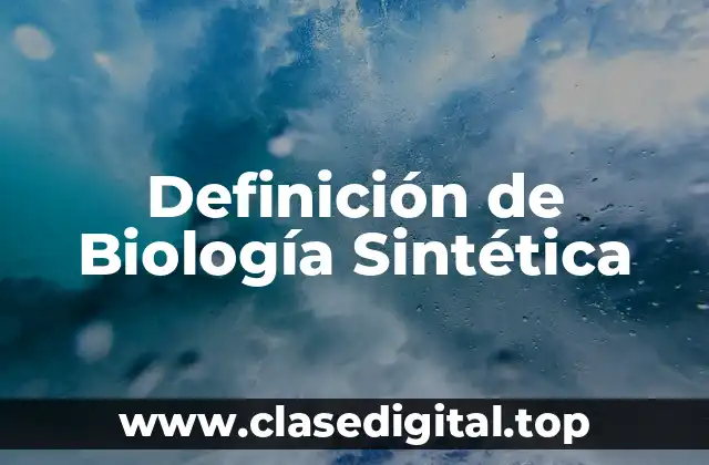 Definición de Biología Sintética