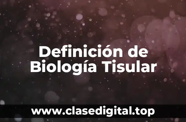 Definición de Biología Tisular