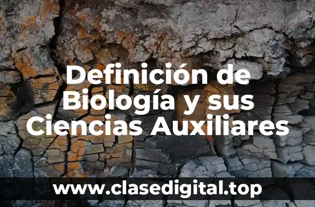 Definición de Biología y sus Ciencias Auxiliares