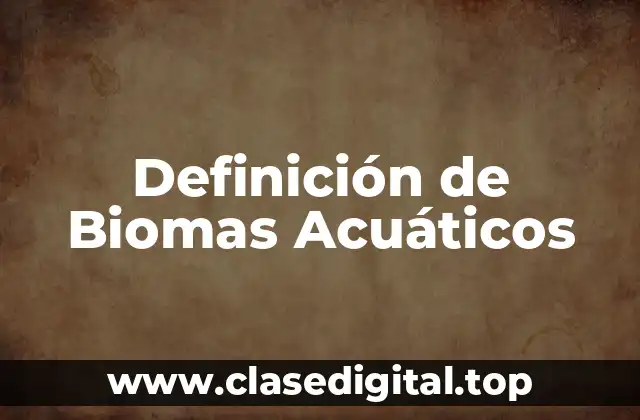 Definición de Biomas Acuáticos