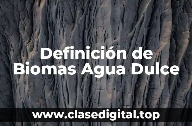 Definición Técnica de Biomas Agua Dulce