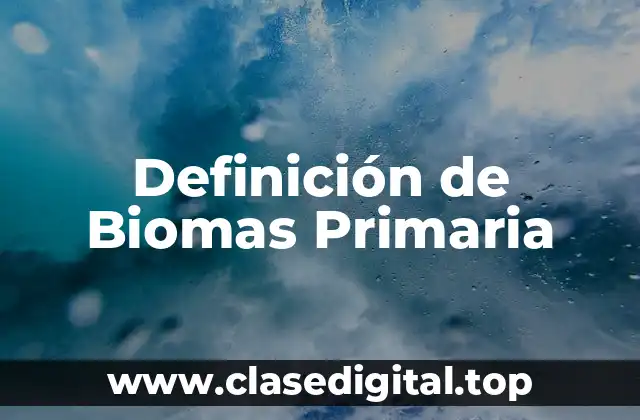 Definición de Biomas Primaria
