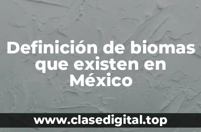 Definición de biomas que existen en México