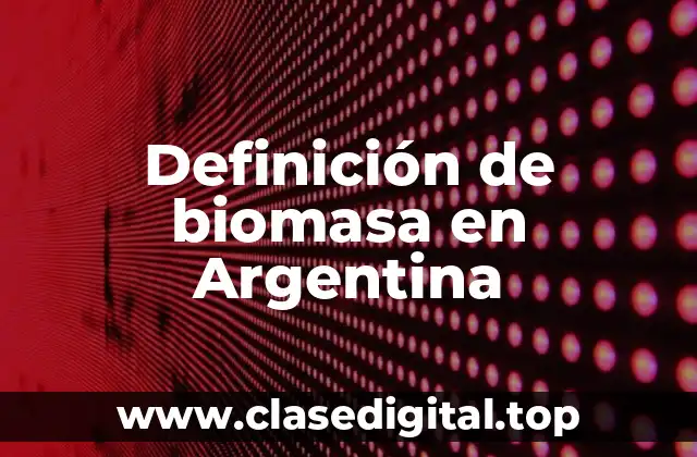 Ejemplos de biomasa en Argentina