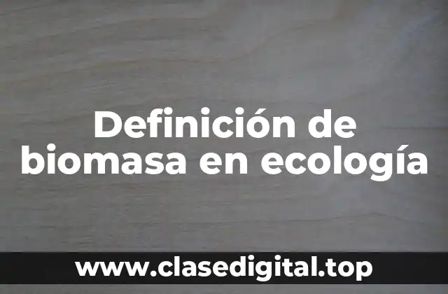 Definición de biomasa en ecología