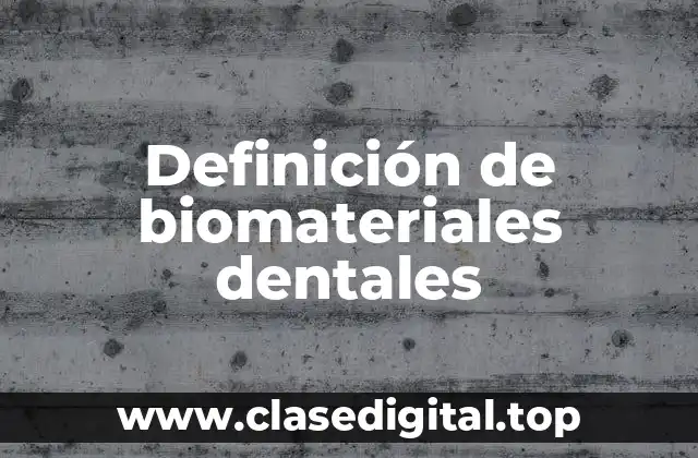 Definición de biomateriales dentales