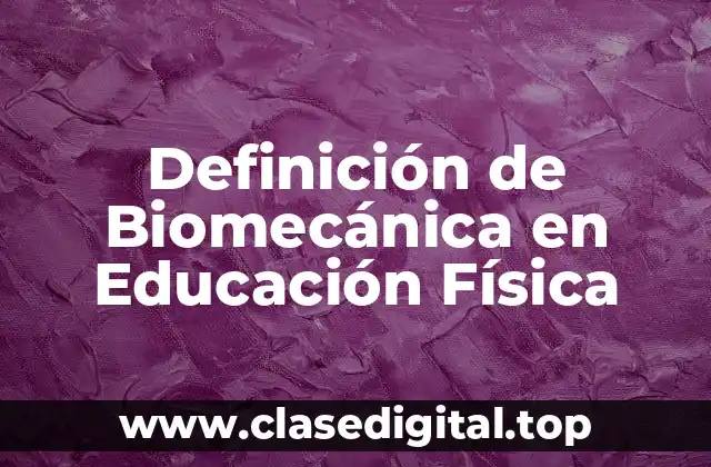 Definición de Biomecánica en Educación Física