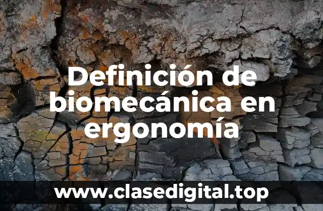 Definición de biomecánica en ergonomía