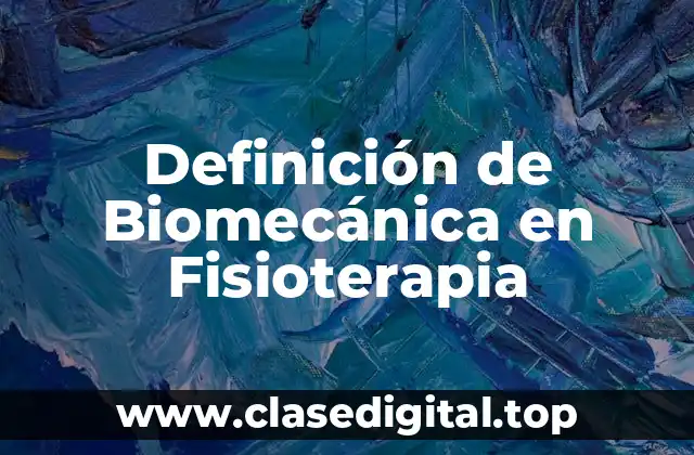 Definición de Biomecánica en Fisioterapia