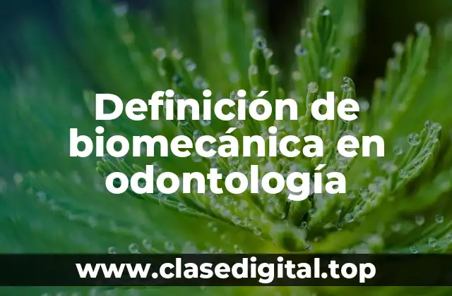 Definición de biomecánica en odontología