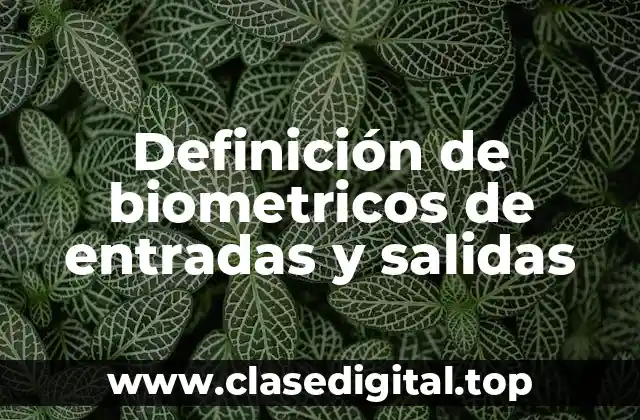 Definición de biometricos de entradas y salidas