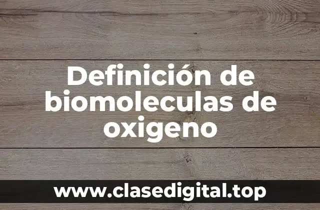Definición de biomoleculas de oxigeno